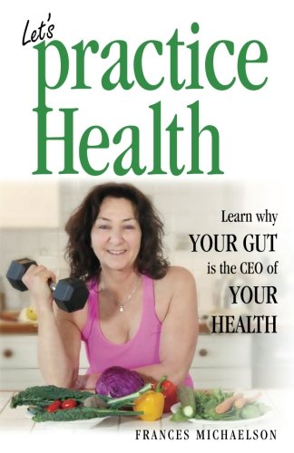 Let's Practice Health  Learn Why Your Gut Is the CEO of Your Health [Paperback]