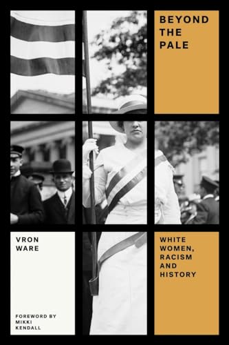 Beyond the Pale: White Women, Racism, and History [Paperback]