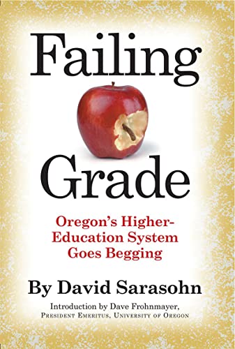 Failing Grade: Oregon's Higher Education System Goes Begging [Paperback]