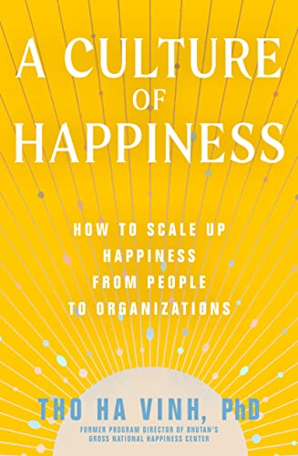 A Culture of Happiness: How to Scale Up Happiness from People to Organizations [Paperback]