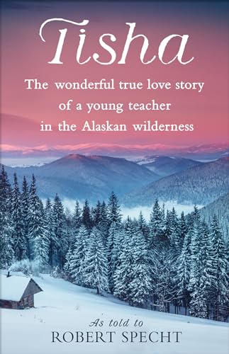 Tisha: The Wonderful True Love Story of a Young Teacher in the Alaskan Wildernes [Paperback]