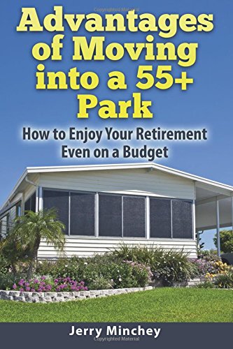 Advantages of Moving into a 55+ Park  Ho to Enjoy Your Retirement Even on a Bu [Paperback]