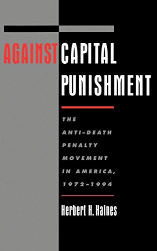 Against Capital Punishment The Anti-Death Penalty Movement in America, 1972-199 [Hardcover]