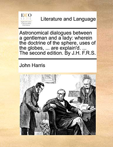 Astronomical Dialogues Between a Gentleman and a Lady  Wherein the doctrine of  [Paperback]