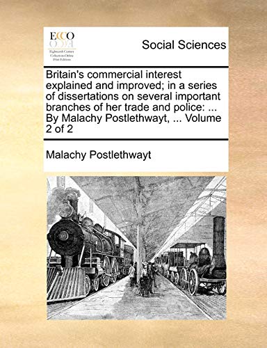 Britain's Commercial Interest Explained And Improved In A Series Of Dissertatio [Paperback]