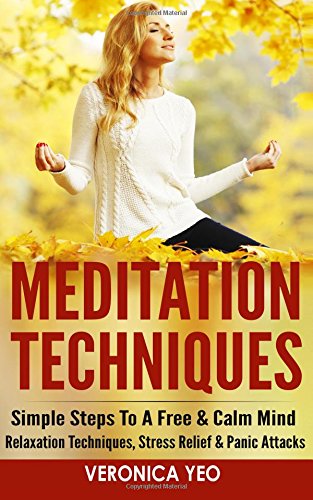 Meditation Techniques Simple Steps To A Free & Calm Mind - Relaxation Technique [Paperback]