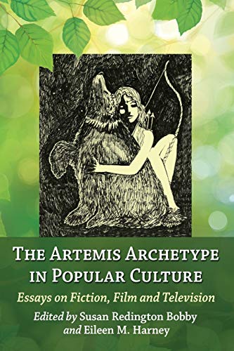 The Artemis Archetype In Popular Culture Essays On Fiction, Film And Television [Paperback]