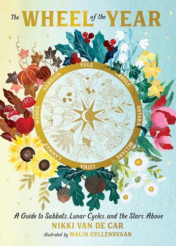 The Wheel of the Year: A Guide to Sabbats, Lunar Cycles, and the Stars Above [Hardcover]