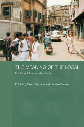 The Meaning of the Local Politics of Place in Urban India [Paperback]