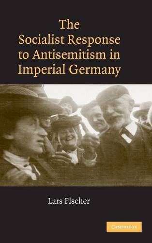 The Socialist Response to Antisemitism in Imperial Germany [Hardcover]