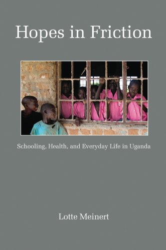 Hopes in Friction  Schooling, Health, and Everyday Life in Uganda [Paperback]