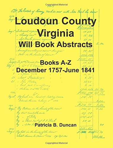 Loudoun County, Virginia Will Book Abstracts, Books A-Z, Dec 1757-Jun 1841 [Paperback]