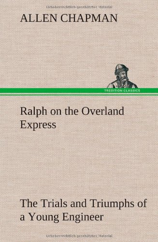 Ralph on the Overland Express the Trials and Triumphs of a Young Engineer [Hardcover]