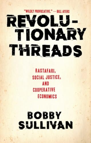 Revolutionary Threads: Rastafari, Social Justice, and Cooperative Economics [Paperback]