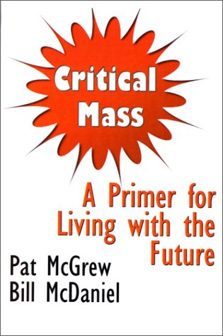 Critical Mass  A Primer for Living ith the Future [Paperback]