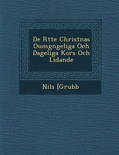 De Rtte Christnas Oumgngeliga Och Dageliga Kors Och Lidande [Paperback]