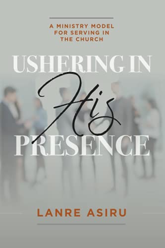 Ushering In His Presence A Ministry Model for Serving in the Church [Paperback]