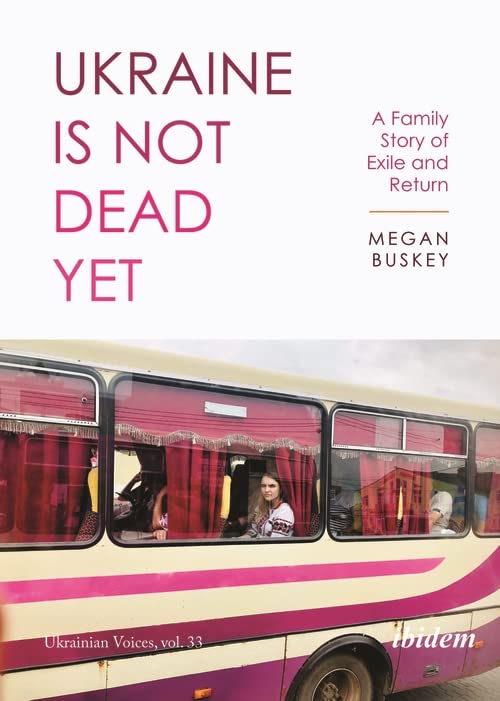 Ukraine Is Not Dead Yet: A Family Story of Exile and Return [Paperback]