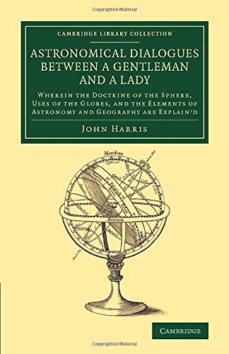 Astronomical Dialogues beteen a Gentleman and a Lady Wherein the Doctrine of t [Paperback]