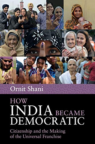 Ho India Became Democratic Citizenship and the Making of the Universal Franchi [Paperback]