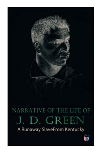 Narrative of the Life of J. D. Green A Runaay Slave From Kentucky Account of  [Paperback]