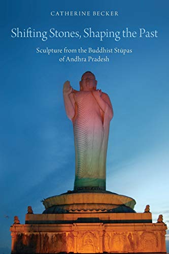 Shifting Stones, Shaping the Past Sculpture from the Buddhist Stupas of Andhra  [Paperback]