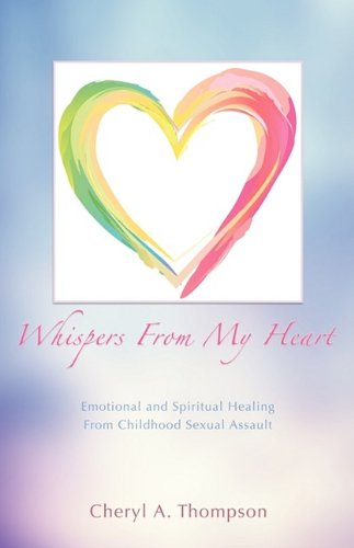 Whispers from My Heart  Emotional and Spiritual Healing from Childhood Sexual A [Paperback]