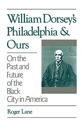 William Dorsey's Philadelphia and Ours On the Past and Future of the Black City [Hardcover]