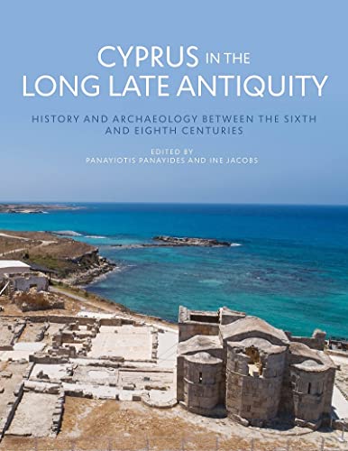 Cyprus in the Long Late Antiquity: History and Archaeology Between the Sixth and [Hardcover]