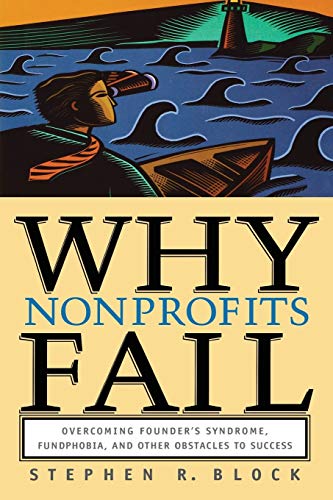 Why Nonprofits Fail: Overcoming Founder's Syndrome, Fundphobia and Other Ob [Paperback]