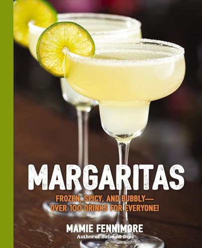 Margaritas: Frozen, Spicy, and Bubbly - Over 100 Drinks for Everyone! (Mexican C [Paperback]