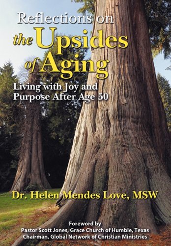 Reflections on the Upsides of Aging  Living ith Joy and Purpose after Age 50 [Hardcover]