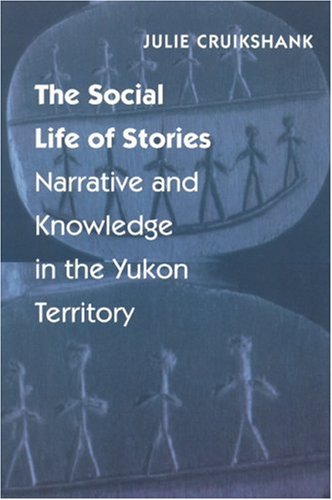 The Social Life Of Stories Narrative And Knoledge In The Yukon Territory [Paperback]