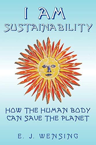 I Am Sustainability Ho The Human Body Can Save The Planet [Paperback]