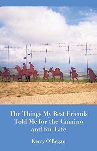 Things My Best Friends Told Me For The Camino And For Life [Paperback]