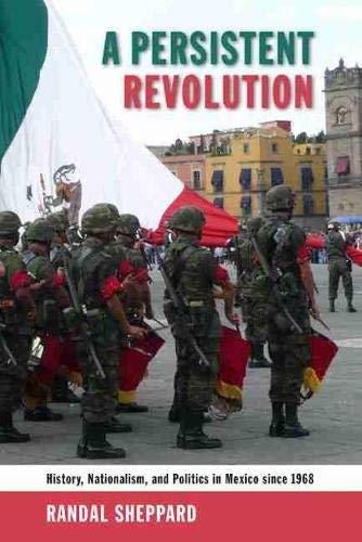 A Persistent Revolution: History, Nationalism, And Politics In Mexico Since 1968 [Hardcover]