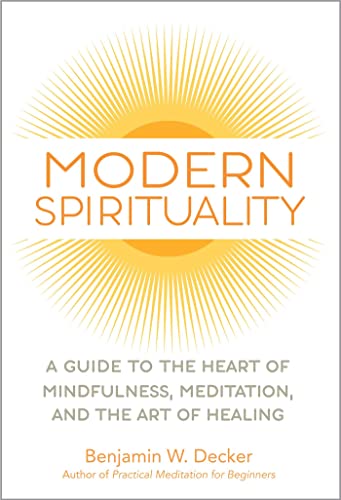 Modern Spirituality: A Guide to the Heart of Mindfulness, Meditation, and the Ar [Paperback]