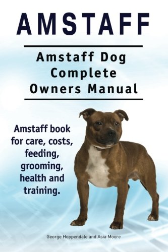 Amstaff. Amstaff Dog Complete Oners Manual. Amstaff Book For Care, Costs, Feedi [Paperback]