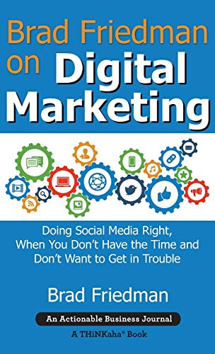 Brad Friedman On Digital Marketing Doing Social Media Right, When You Don't Hav [Hardcover]