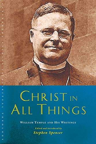 Christ In All Things William Temple And His Writings (canterbury Studies In Spi [Paperback]