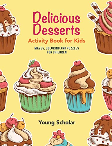 Delicious Desserts Activity Book For Kids Mazes, Coloring And Puzzles For Child [Paperback]