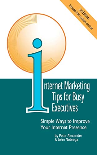 Internet Marketing Tips for Busy Executives  Simple Ways to Improve Your Intern [Paperback]