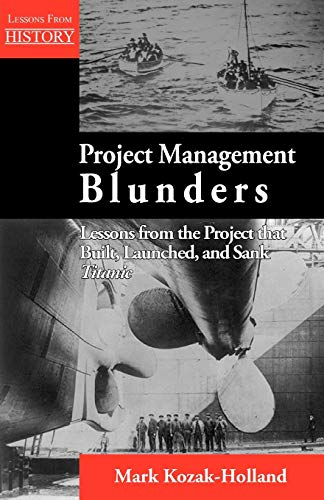 Project Management Blunders Lessons from the Project that Built, Launched, and  [Paperback]