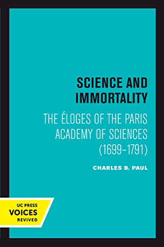 Science and Immortality The Eloges of the Paris Academy of Sciences (1699-1791) [Paperback]