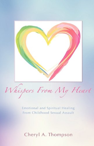 Whispers from My Heart  Emotional and Spiritual Healing from Childhood Sexual A [Hardcover]