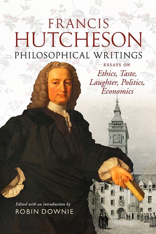 Francis Hutcheson Philosophical Writings: Essays on Ethics, Taste, Laughter, Pol [Paperback]