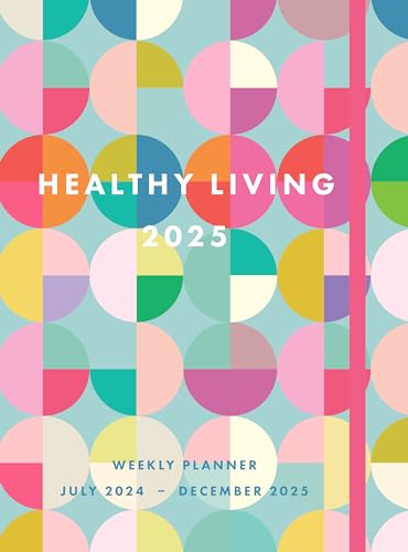 Healthy Living 2025 Weekly Planner: July 2024 - December 2025 [Hardcover]