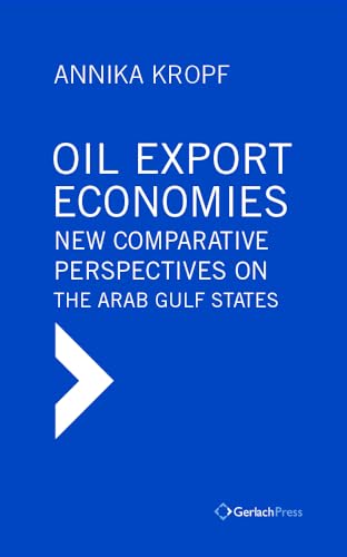 Oil Export Economies: New Comparative Perspectives on the Arab Gulf States [Hardcover]