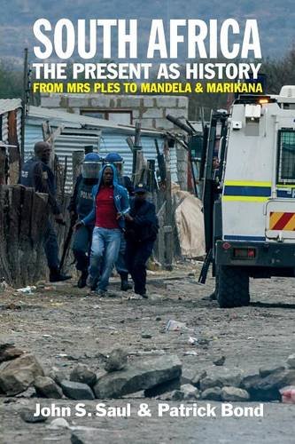 South Africa - The Present as History From Mrs Ples to Mandela and Marikana [Paperback]