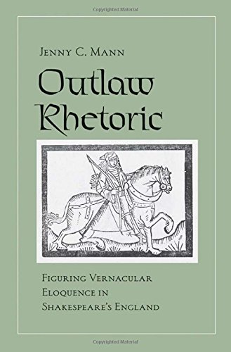 Outla Rhetoric Figuring Vernacular Eloquence In Shakespeare's England [Hardcover]